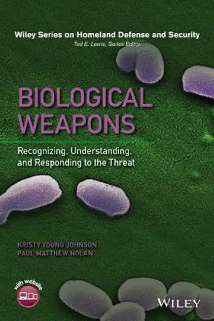 Biological Weapons: Recognizing, Understanding, and Responding to the Threat by Kristy Young Johnson, Paul Matthew Nolan, Paul Matthew Nolan