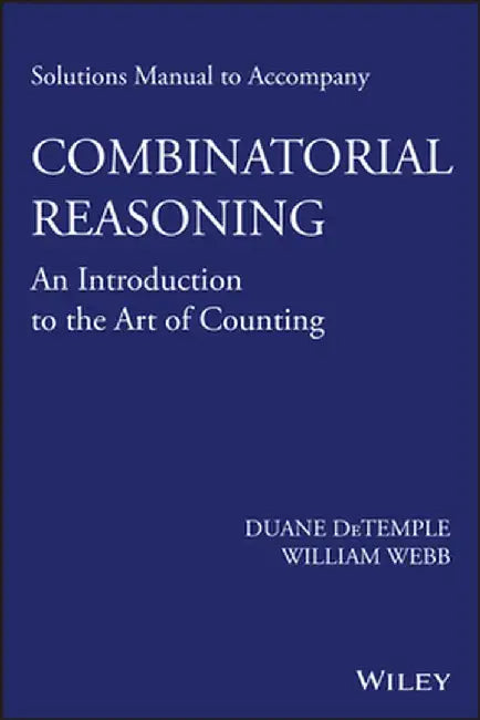 Solutions Manual to Accompany Combinatorial Reasoning: An Introduction to the Art of Counting by Duane DeTemple