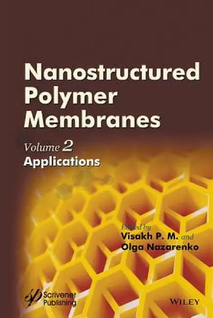 Nanostructured Polymer Membranes, Volume 2: Applications by Visakh P. M.