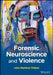 Forensic Neuroscience and Violence by John M. Fabian