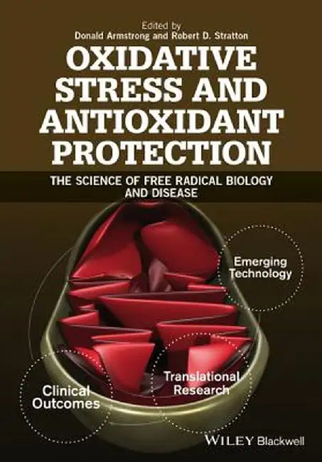 Oxidative Stress and Antioxidant Protection: The Science of Free Radical Biology and Disease by Donald Armstrong