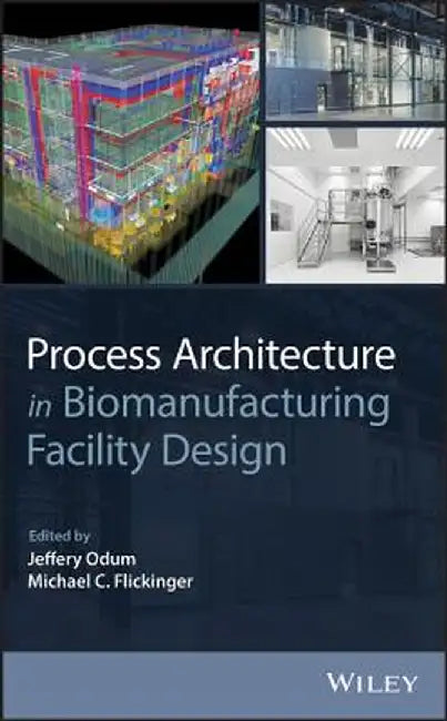 Process Architecture in Biomanufacturing Facility Design by Jeffery Odum