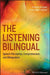 The Listening Bilingual: Speech Perception, Comprehension, and Bilingualism by Francois Grosjean