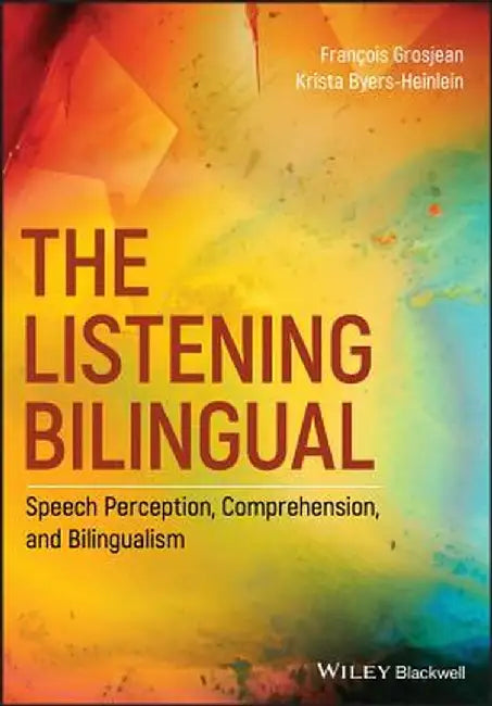 The Listening Bilingual: Speech Perception Comprehension and Bilingualism by Grosjean Byers-Heinlein