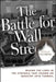 The Battle for Wall Street: Behind the Lines in the Struggle That Pushed an Industry Into Turmoil by Richard Goldberg