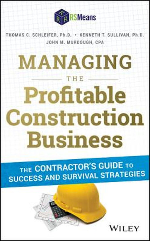 Managing the Profitable Construction Business: The Contractor's Guide to Success and Survival Strategies by Thomas C. Schleifer