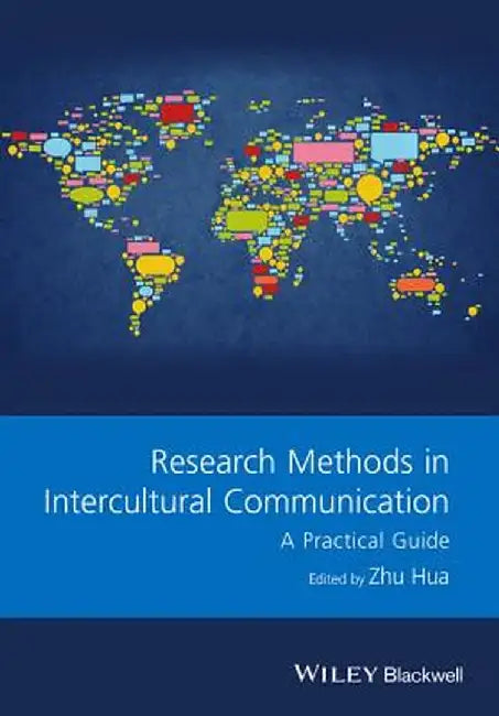 Research Methods in Intercultural Communication: A Practical Guide by Zhu Hua