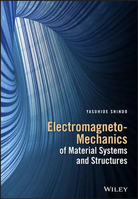 Electromagneto-Mechanics of Material Systems and Structures by Yasuhide Shindo