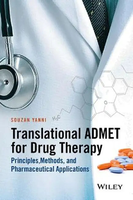 Translational Admet for Drug Therapy: Principles, Methods, and Pharmaceutical Applications by Souzan B. Yanni