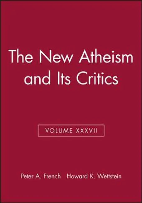 The New Atheism and Its Critics, Volume XXXVII by Peter A. French