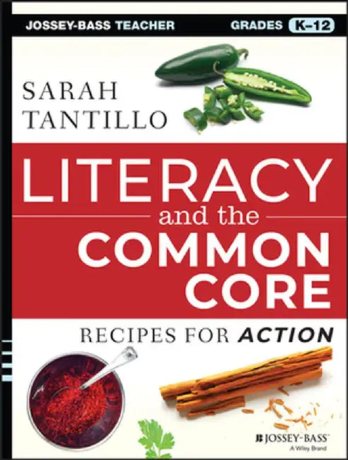 Literacy and the Common Core: Recipes for Action [With CDROM] by Sarah Tantillo