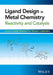 Ligand Design in Metal Chemistry: Reactivity and Catalysis by Mark Stradiotto