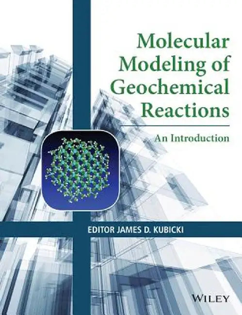 Molecular Modeling Of Geochemical Reactions: An Introduction by James D. Kubicki