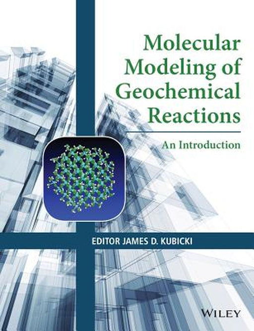 Molecular Modeling Of Geochemical Reactions: An Introduction by James D. Kubicki