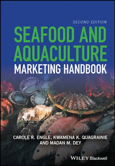 Seafood And Aquaculture Marketing Handbook by Carole R. Engle, Kwamena K. Quagrainie, Madan M. Dey