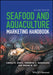 Seafood And Aquaculture Marketing Handbook by Carole R. Engle, Kwamena K. Quagrainie, Madan M. Dey