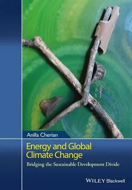 Energy And Global Climate Change: Bridging the Sustainable Development Divide by Anilla Cherian
