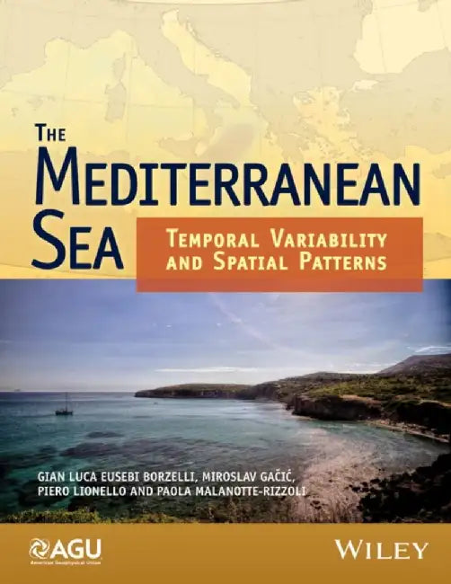The Mediterranean Sea: Temporal Variability and Spatial Patterns by Gianluca Eusebi Borzelli, Miroslav Gacic, Piero Lionello, Paola Malanotte-Rizzoli