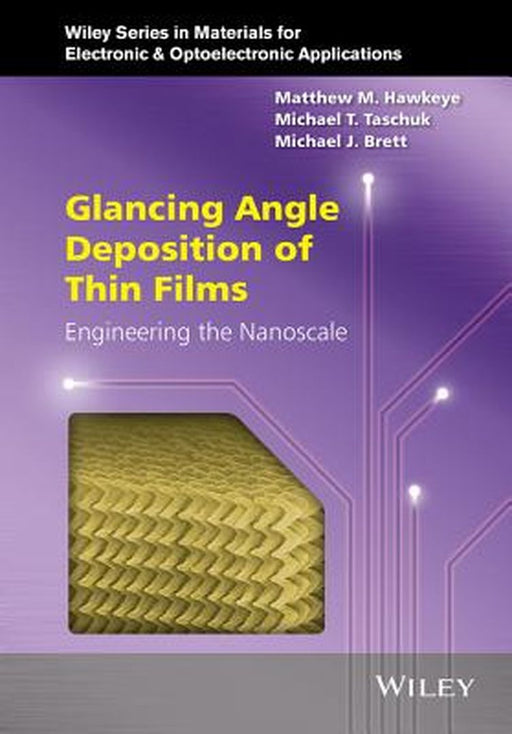 Glancing Angle Deposition of Thin Films: Engineering the Nanoscale by Matthew M. Hawkeye