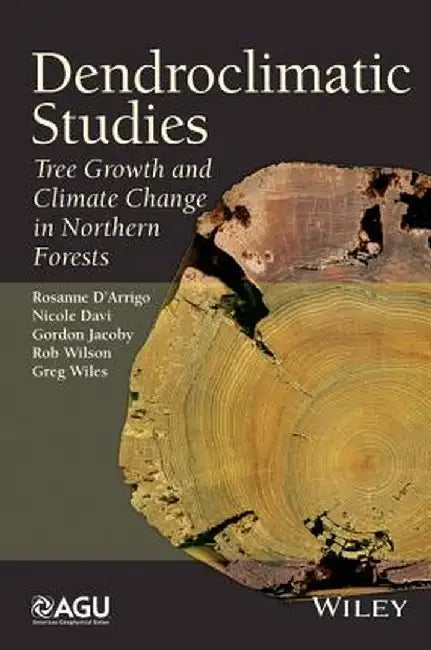 Dendroclimatic Studies: Tree Growth and Climate Change in Northern Forests by Rosanne D'Arrigo