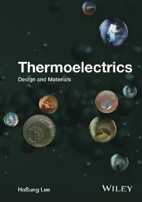 Thermoelectrics: Design and Materials by HoSung Lee