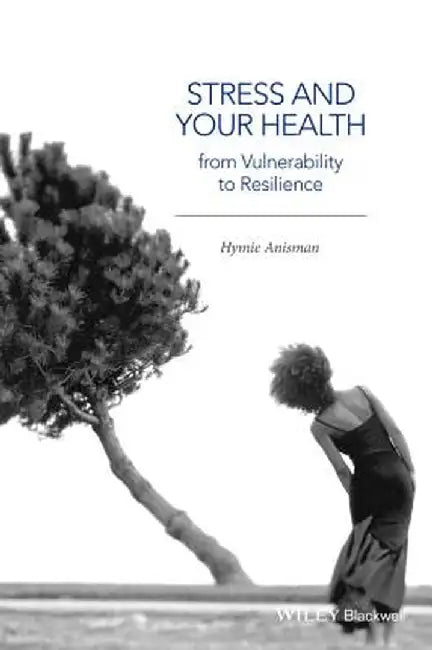 Stress and Your Health Stress and Your Health: From Vulnerability to Resilience from Vulnerability to Resilience by Hymie Anisman