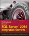 Professional Microsoft SQL Server 2014 Integration Services by Brian Knight