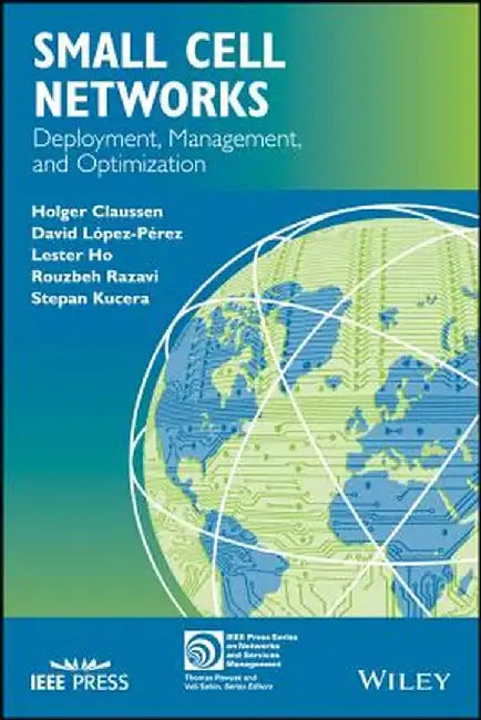 Small Cell Networks: Deployment, Management, and Optimization by Holger Claussen