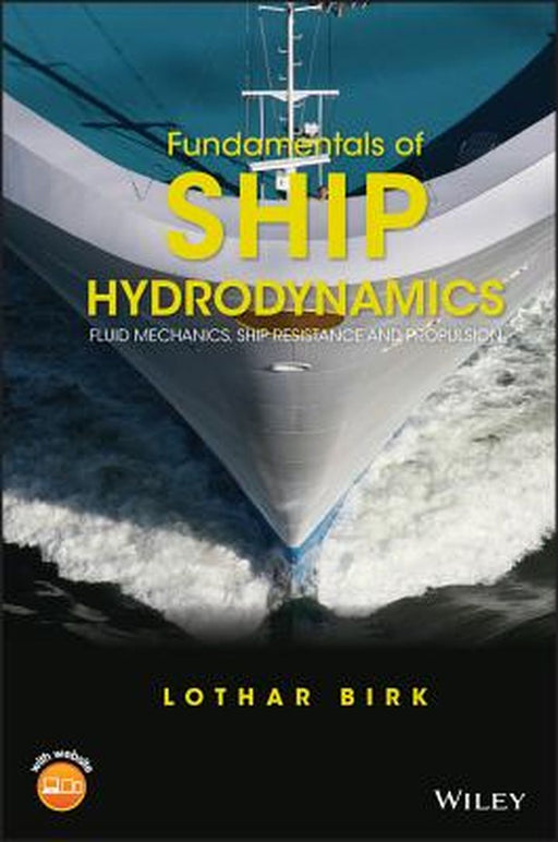 Fundamentals Of Ship Hydrodynamics: Fluid Mechanics Ship Resistance And Propulsion by Birk
