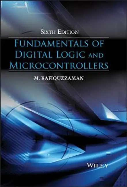 Fundamentals of Digital Logic and Microcontrollers by M. Rafiquzzaman