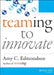 Teaming to Innovate by Amy C. Edmondson