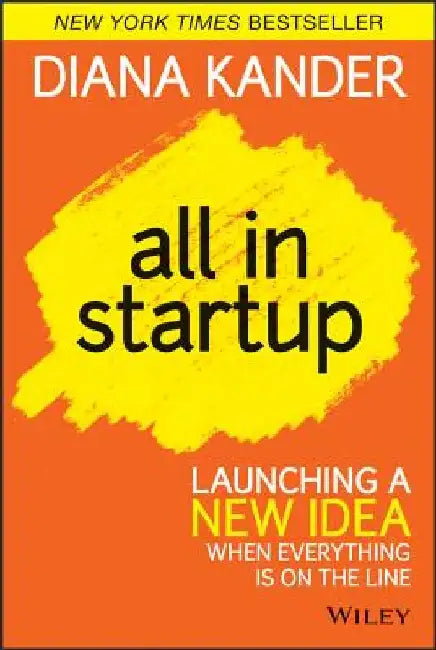 All in Startup: Launching a New Idea When Everything Is on the Line by Diana Kander