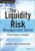 The Liquidity Risk Management Guide: From Policy to Pitfalls by Gudni Adalsteinsson