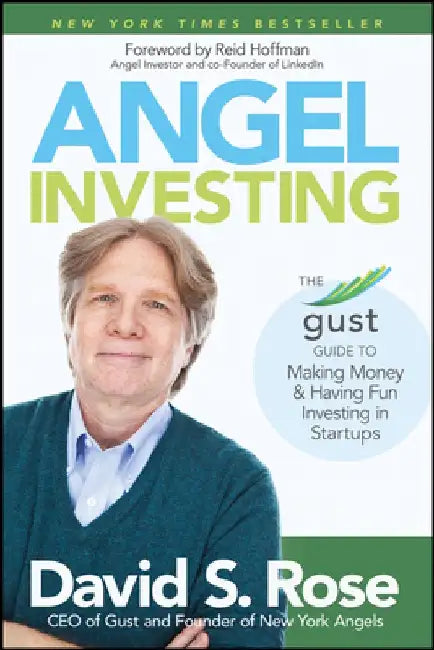 Angel Investing: The Gust Guide to Making Money and Having Fun Investing in Startups by David S. Rose