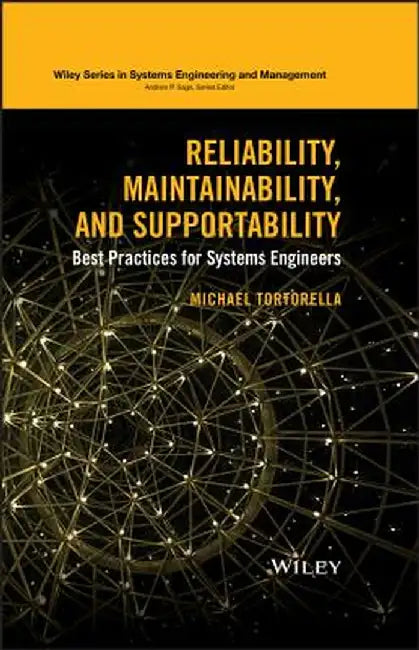 Reliability, Maintainability, and Supportability: Best Practices for Systems Engineers by Michael Tortorella