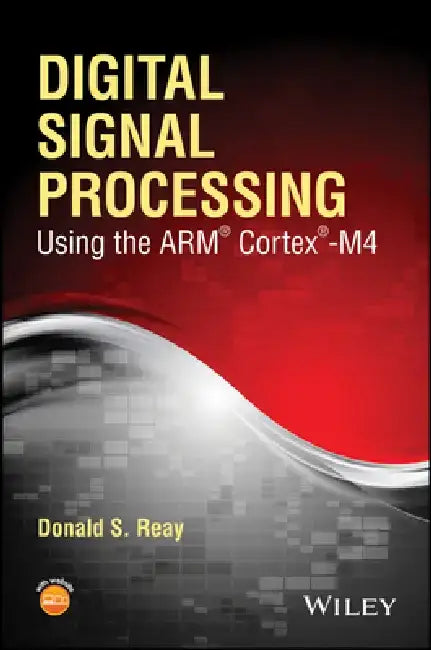Digital Signal Processing Using the Arm Cortex M4 by Donald S. Reay
