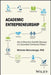 Academic Entrepreneurship: How to Bring Your Scientific Discovery to a Successful Commercial Product by Michele Marcolongo