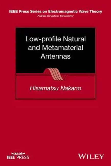 Low-Profile Natural and Metamaterial Antennas: Analysis Methods and Applications by Hisamatsu Nakano