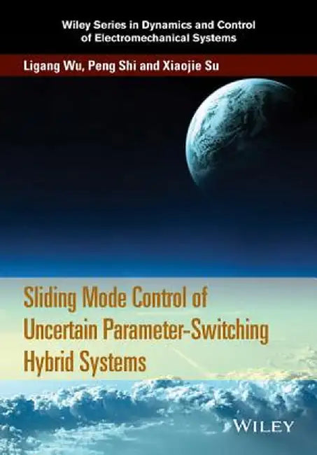 Sliding Mode Control of Uncertain Parameter-Switching Hybrid Systems by Ligang Wu