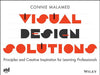 Visual Design Solutions: Principles and Creative Inspiration for Learning Professionals by Connie Malamed