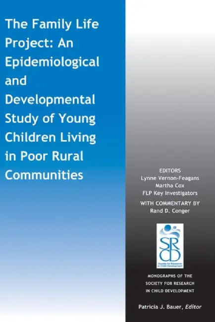 The Family Life Project: An Epidemiological and Developmental Study of Young Children Living in Poor Rural Communities by Lynne Vernon-Feagans