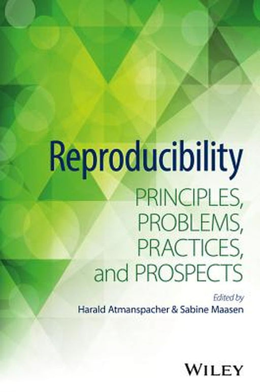 Reproducibility: Principles, Problems, Practices, and Prospects by Sabine Maasen