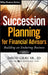 Succession Planning for Financial Advisors: Building an Enduring Business by David Grau