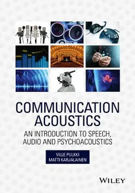 Communication Acoustics: An Introduction to Speech, Audio and Psychoacoustics by Ville Pulkki