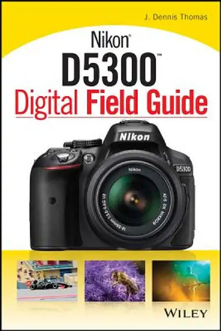 Nikon D5300 Digital Field Guide by J. Dennis Thomas