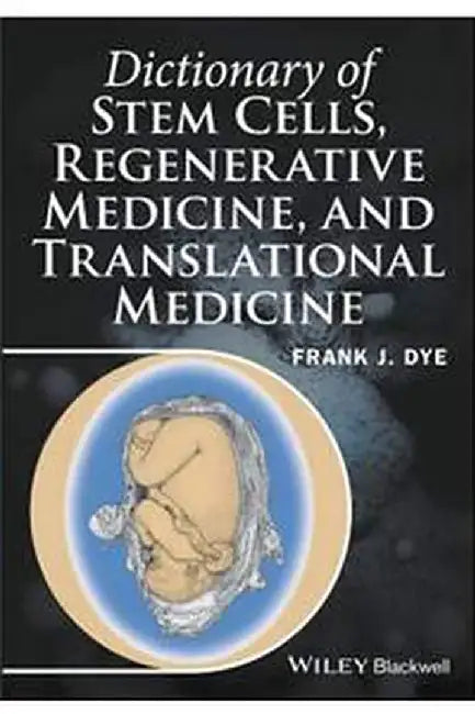 Dictionary of Stem Cells, Regenerative Medicine, and Translational Medicine by Frank J. Dye