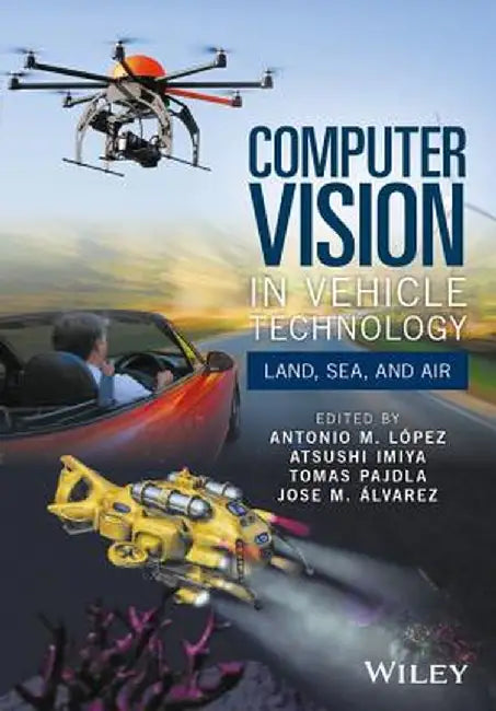 Computer Vision in Vehicle Technology: Land, Sea, and Air by Antonio M. Lopez