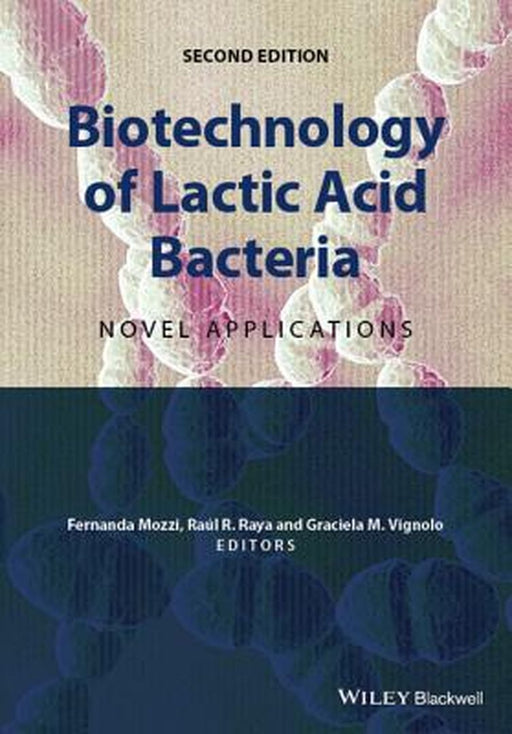 Biotechnology Of Lactic Acid Bacteria: Novel Applications by Raul. R. Raya, Graciela M. Vignolo