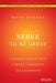 Serve to Be Great: Leadership Lessons from a Prison, a Monastery, and a Boardroom by Matt Tenney