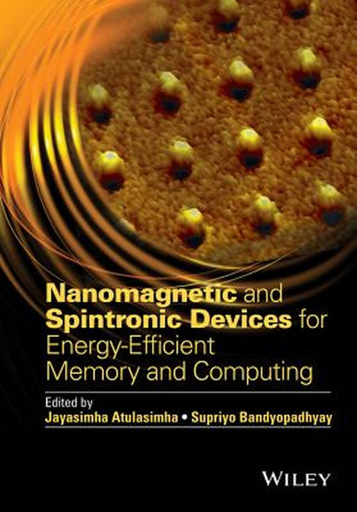 Nanomagnetic and Spintronic Devices for Energy-Efficient Memory and Computing by Jayasimha Atulasimha